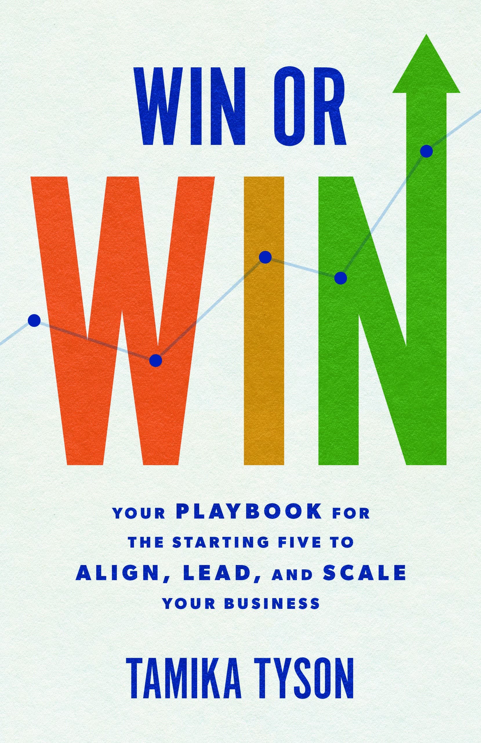 Win or Win: Your Playbook for the Starting Five to Align, Lead, and Scale Your Business book cover